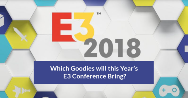 Which Goodies will this Year’s E3 Conference Bring?
