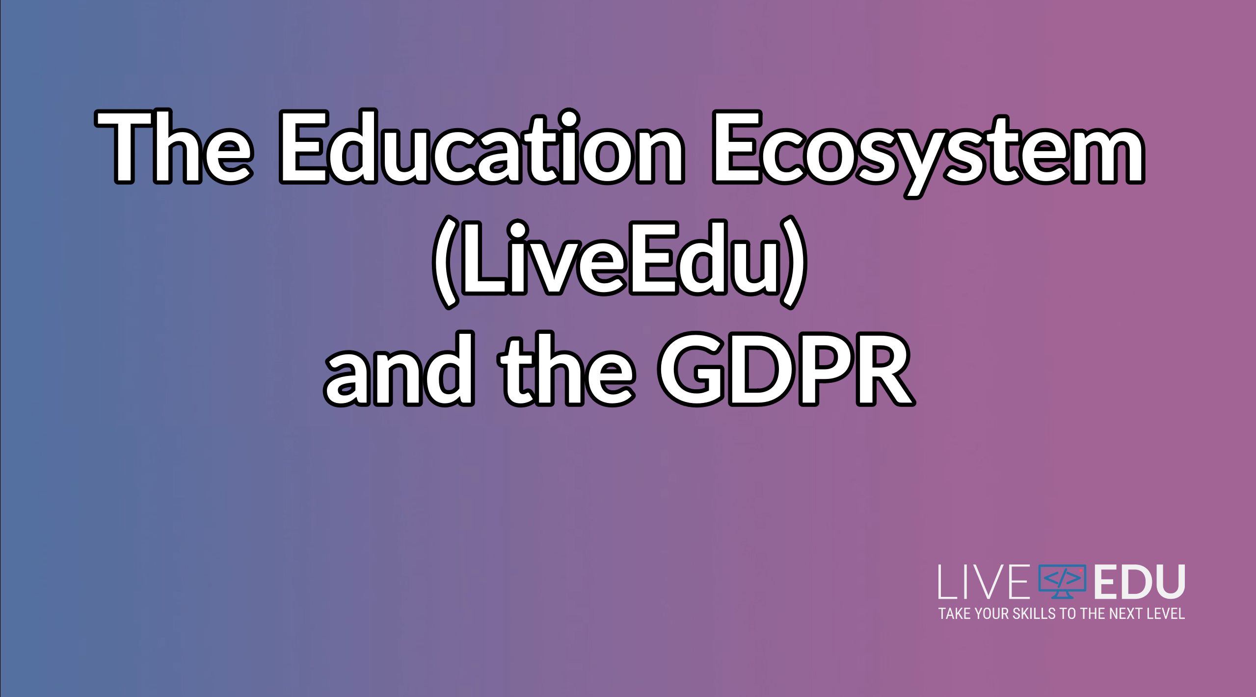 Education Ecosystem (LiveEdu) and the GDPR