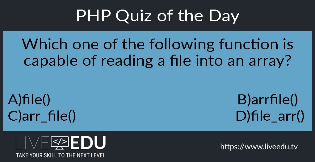 PHP Quiz of the Day Which one of the following function is capable of reading a file into an array?